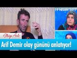 Arif Demir olay gününü anlatıyor! - Müge Anlı ile Tatlı Sert 19 Nisan 2017 – atv
