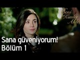 Sana güveniyorum! - Seni Kimler Aldı 1. Bölüm