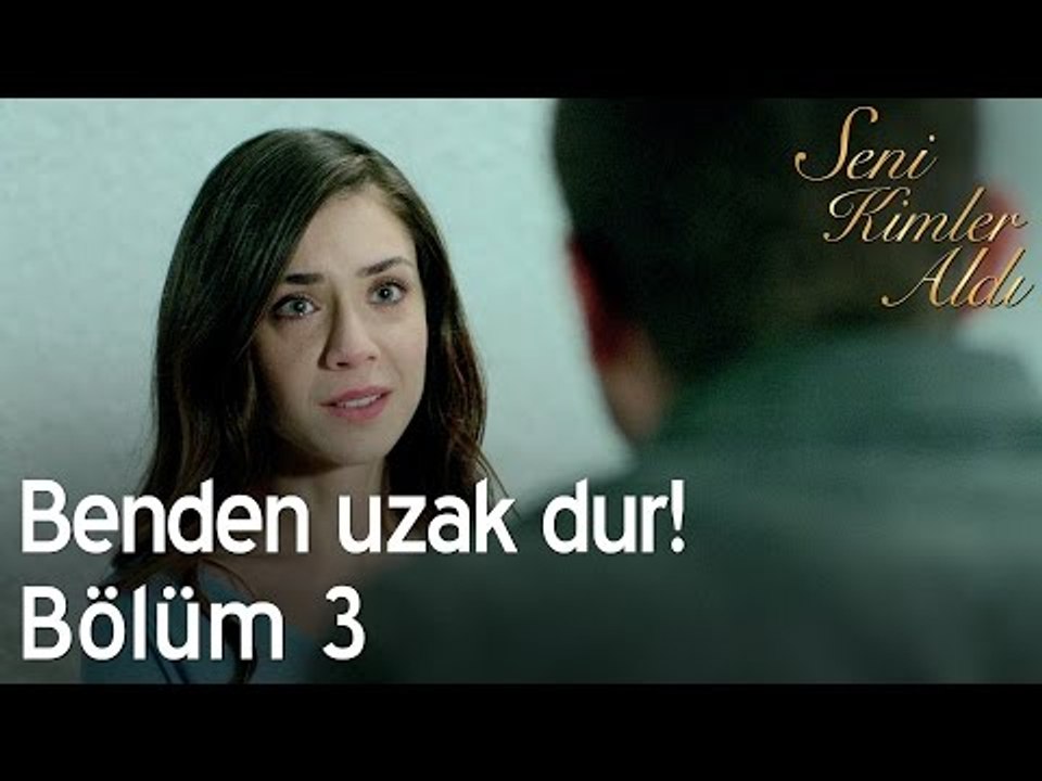 Benden uzak dur! - Seni Kimler Aldı 3. Bölüm