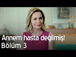 Annem hasta değilmiş! - Seni Kimler Aldı 3. Bölüm
