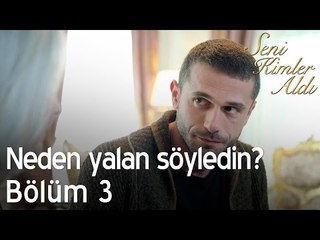 Neden yalan söyledin? - Seni Kimler Aldı 3. Bölüm