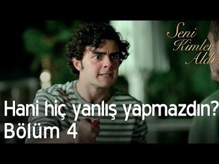 Hani hiç yanlış yapmazdın? - Seni Kimler Aldı 4. Bölüm