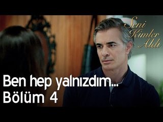 Ben hep yalnızdım... - Seni Kimler Aldı 4. Bölüm