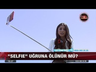 "SELFIE" uğruna ölünür mü? - 7 temmuz 2017