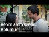 Benim ailem sensin... - Seni Kimler Aldı 6. Bölüm