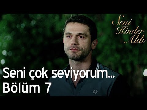 Seni çok seviyorum... - Seni Kimler Aldı 7. Bölüm