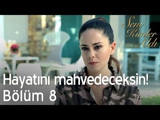 Hayatını mahvedeceksin! - Seni Kimler Aldı 8. Bölüm