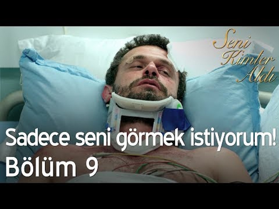 Sadece seni görmek istiyorum! - Seni Kimler Aldı 9. Bölüm
