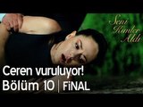 Ceren vuruluyor! - Seni Kimler Aldı 10. Bölüm | Final