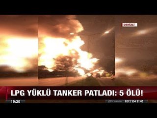 LPG yüklü tanker patladı: 5 ölü! - 4 temmuz 2017
