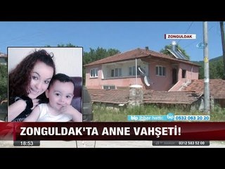 Zonguldak'ta anne vahşeti! - 12 temmuz 2017