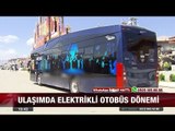 Ulaşımda Elektrikli Otobüs Dönemi - 3 Ağustos 2017