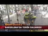 Barselona'da terör saldırısı! - 17 Ağustos 2017