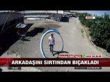 Arkadaşını sırtından bıçakladı - 6 Ekim 2017