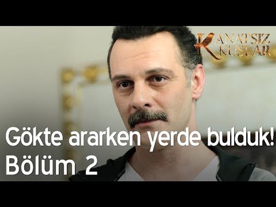 Gökte ararken yerde bulduk! - Kanatsız Kuşlar 2. Bölüm