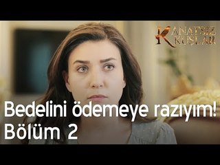 Bedelini ödemeye razıyım! - Kanatsız Kuşlar 2. Bölüm