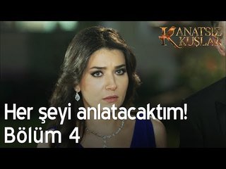 Her şeyi anlatacaktım! - Kanatsız Kuşlar 4. Bölüm