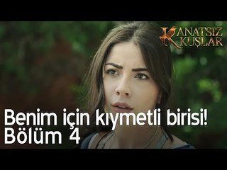 Benim için kıymetli birisi! - Kanatsız Kuşlar 4. Bölüm