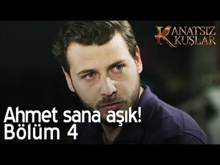Ahmet sana aşık! - Kanatsız Kuşlar 4. Bölüm