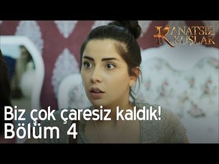 Biz çok çaresiz kaldık! - Kanatsız Kuşlar 4. Bölüm