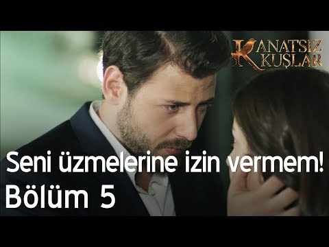 Seni kimsenin üzmesine izin vermem! - Kanatsız Kuşlar 5. Bölüm