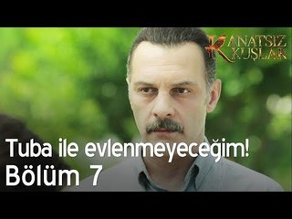 Tuba ile evlenmeyeceğim! - Kanatsız Kuşlar 7. Bölüm