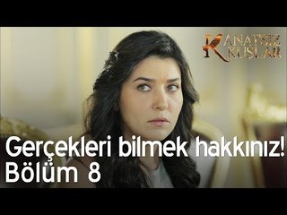 Gerçekleri bilmek sizin hakkınız! - Kanatsız Kuşlar 8. Bölüm