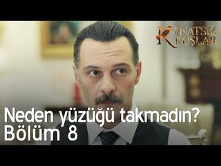 Nefise neden yüzüğünü takmadın?  - Kanatsız Kuşlar 8. Bölüm