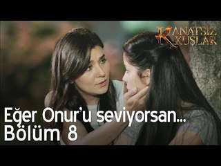 Eğer Onur'u seviyorsan...  - Kanatsız Kuşlar 8. Bölüm