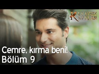 Cemre, kırma beni! - Kanatsız Kuşlar 9. Bölüm