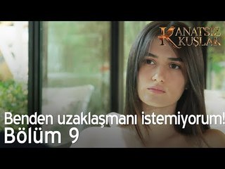 Benden uzaklaşmanı istemiyorum! - Kanatsız Kuşlar 9. Bölüm