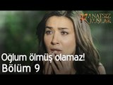 Oğlum ölmüş olamaz! - Kanatsız Kuşlar 9. Bölüm