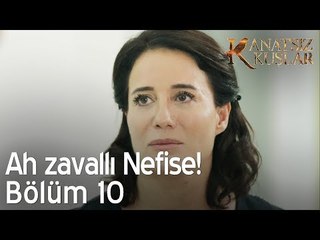 Ah zavallı Nefise!  - Kanatsız Kuşlar 10. Bölüm