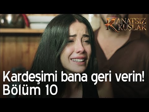 Kardeşimi bana geri verin! - Kanatsız Kuşlar 10. Bölüm