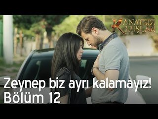 Zeynep biz ayrı kalamayız! - Kanatsız Kuşlar 12. Bölüm