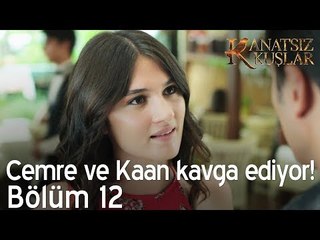 Cemre ve Kaan kavga ediyor! - Kanatsız Kuşlar 12. Bölüm