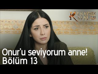 Onur'u seviyorum anne! - Kanatsız Kuşlar 13. Bölüm