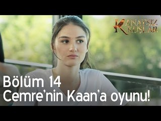 Cemre'nin kaan'a oyunu! - Kanatsız Kuşlar 14. Bölüm