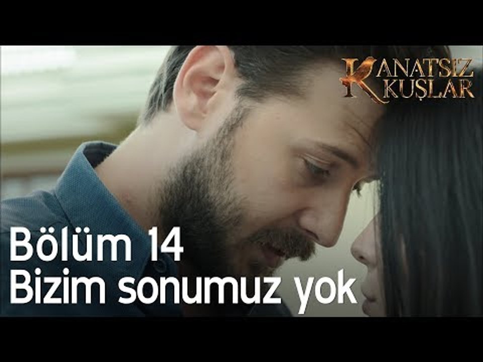 Bizim Sonumuz Yok Kanatsiz Kuslar 14 Bolum Dailymotion Video
