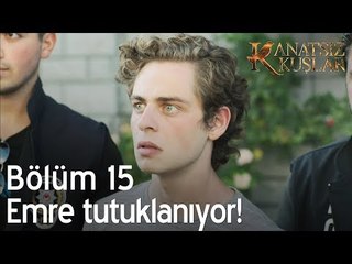 Emre tutuklanıyor!  - Kanatsız Kuşlar 15. Bölüm