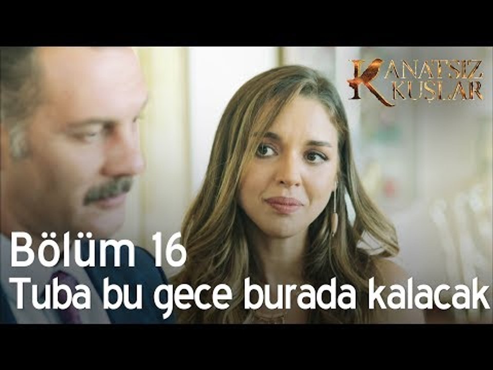 Tuğba bu gece burada kalacak - Kanatsız Kuşlar 16. Bölüm