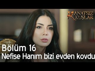 Bizi Nefise hanım kovdu ya evden - Kanatsız Kuşlar 16. Bölüm