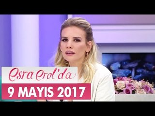 Esra Erol'da 9 Mayıs 2017 Salı - Tek Parça