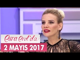 Esra Erol'da 2 Mayıs 2017 Salı - Tek Parça