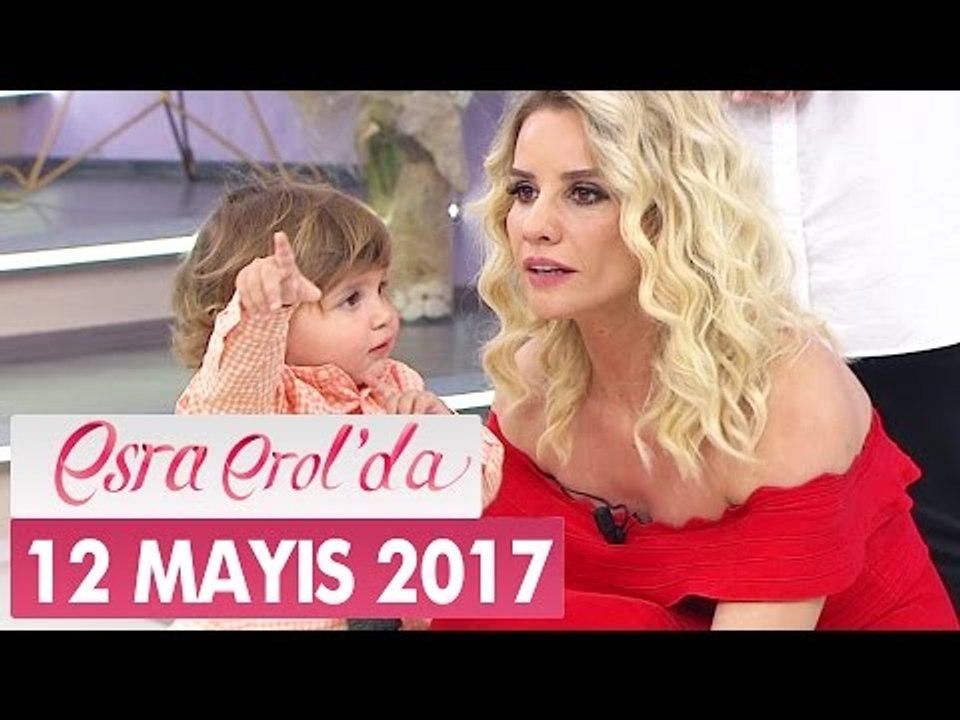 Esra Erol'da 12 Mayıs 2017 Cuma - Tek Parça - Dailymotion Video