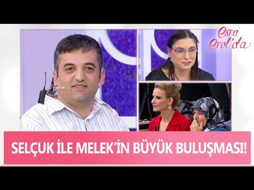 Selçuk ile Melek'in büyük buluşması! - Esra Erol'da 19 Mayıs 2017