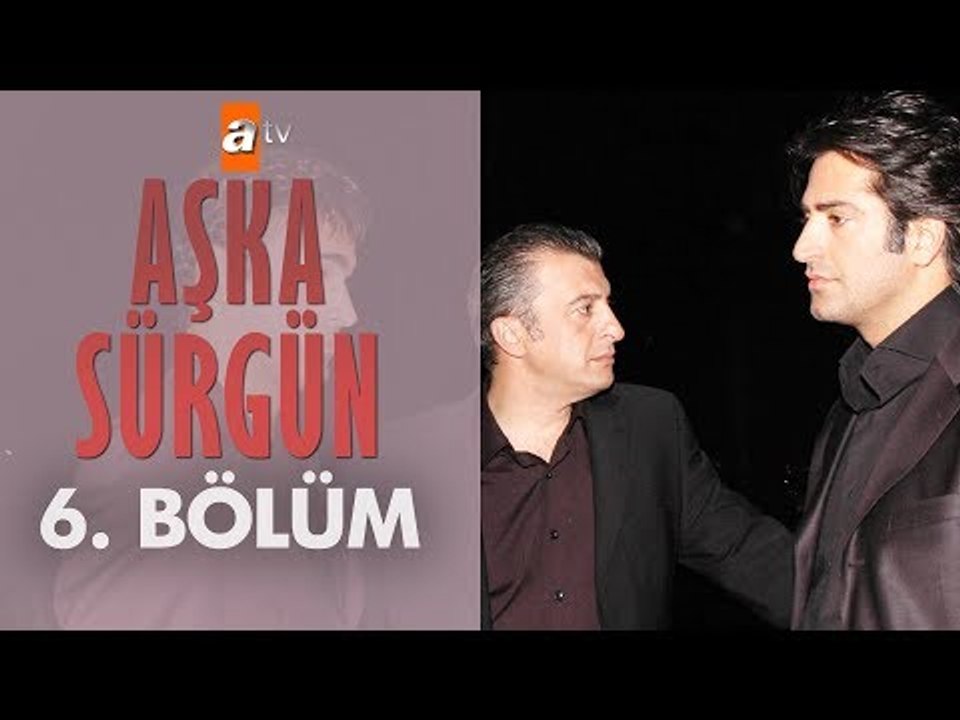 Aşka Sürgün 6. bölüm