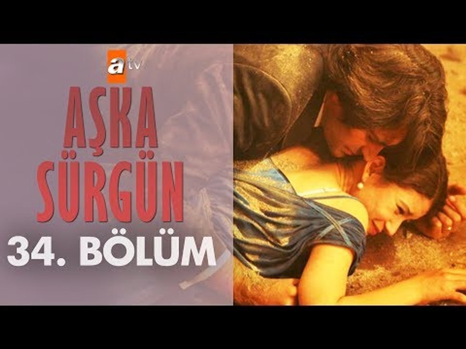 Aşka Sürgün 34. bölüm