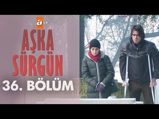 Aşka Sürgün 36. bölüm