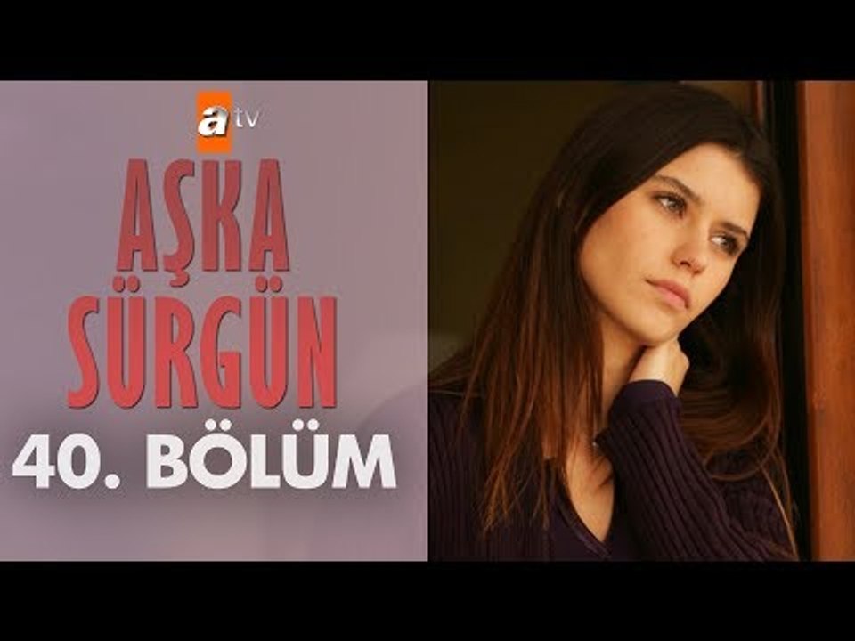 Aşka Sürgün 40. bölüm
